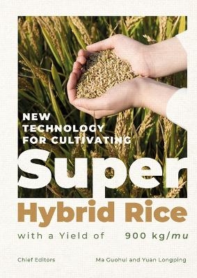 New Technology for Cultivating Super Hybrid Rice with a Yield of 900kg/Mu