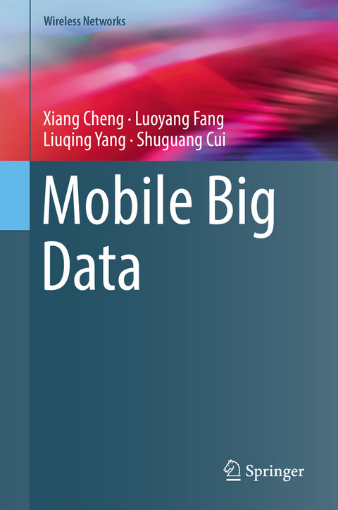 Mobile Big Data - Xiang Cheng, Luoyang Fang, Liuqing Yang, Shuguang Cui