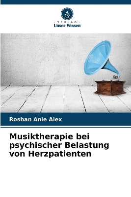 Musiktherapie bei psychischer Belastung von Herzpatienten - Roshan Anie Alex