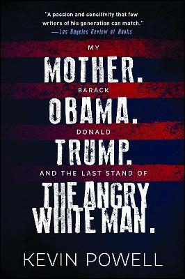 My Mother. Barack Obama. Donald Trump. And the Last Stand of the Angry White Man. - Kevin Powell