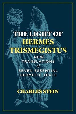 The Light of Hermes Trismegistus - Charles Stein