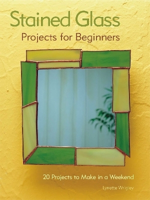 Stained Glass Projects for Beginners - Lynette Wrigley