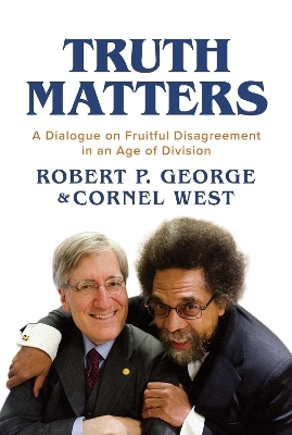 Truth Matters - Robert P. George, Cornel West