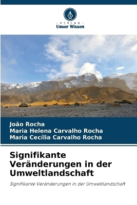 Signifikante Ver&auml;nderungen in der Umweltlandschaft - Jo&atilde;o Rocha, Maria Helena Carvalho Rocha, Maria Cec&iacute;lia Carvalho Rocha