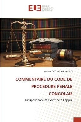 Commentaire Du Code de Procedure Penale Congolais - Mo&iuml;se ILOKO KITUMBAMOYO