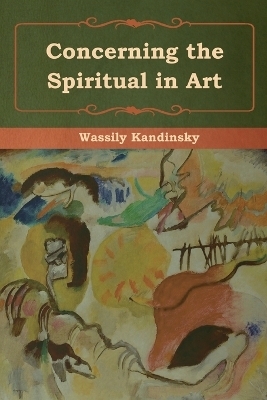 Concerning the Spiritual in Art - Wassily Kandinsky
