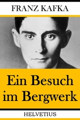 Ein Besuch im Bergwerk - Franz Kafka