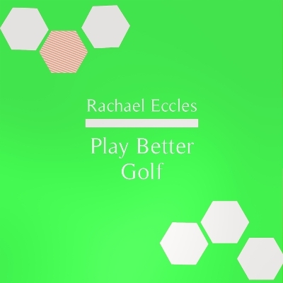 Play Better Golf, Sports Hypnotherapy for Concentration, Focus, Confidence and Inner Calm, Self Hypnosis CD - Rachael Eccles