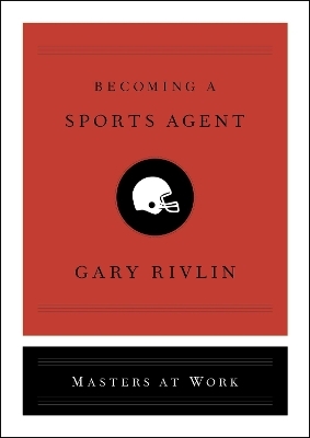 Becoming a Sports Agent - Gary Rivlin