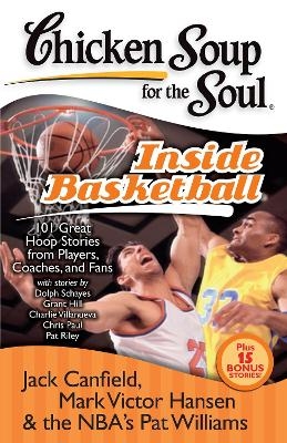 Chicken Soup for the Soul: Inside Basketball - Jack Canfield, Mark Victor Hansen, Pat Williams
