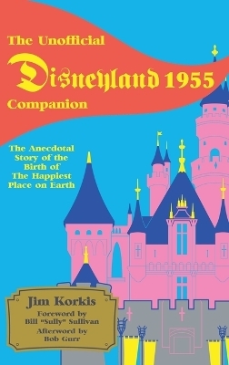The Unofficial Disneyland 1955 Companion - Jim Korkis