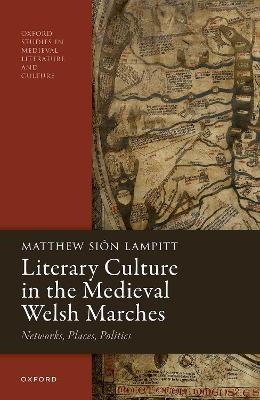 Literary Culture in the Medieval Welsh Marches - Matthew Si&ocirc;n Lampitt