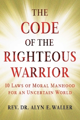 The Code of the Righteous Warrior - Rev. Alyn E. Waller
