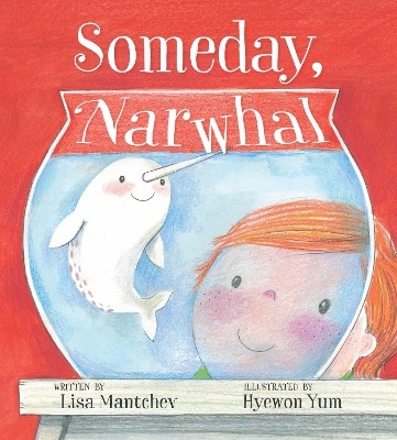 Someday, Narwhal - Lisa Mantchev