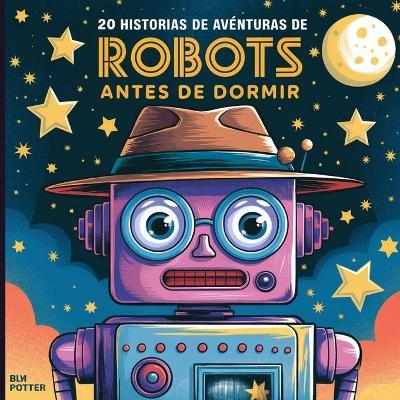 20 historias de aventuras de robots antes de dormir - Blume Potter