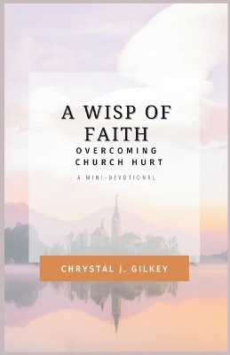 A Wisp of Faith - Chrystal J Gilkey