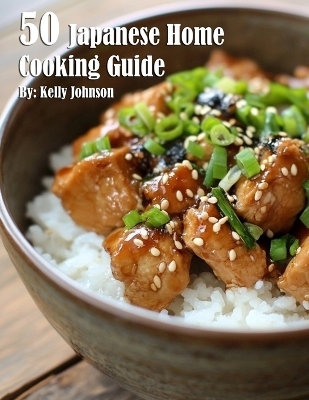 50 Japanese Home Cooking Guide - Kelly Johnson