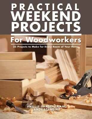 Practical Weekend Projects for Woodworkers - Phillip Gardner, Andy Standing