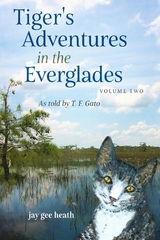 Tiger's Adventures in the Everglades   Volume Two - Jay Gee Heath