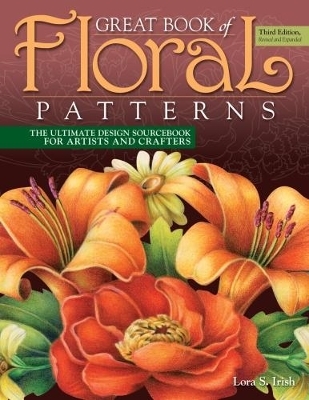 Great Book of Floral Patterns, Third Edition - Lora S. Irish