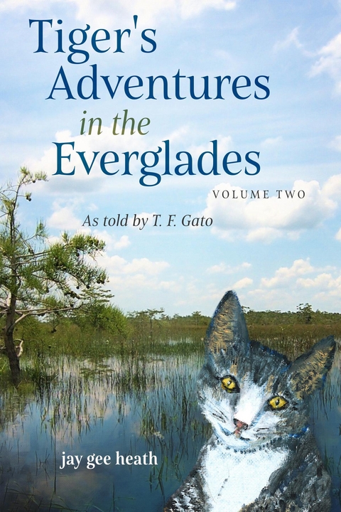 Tiger's Adventures in the Everglades   Volume Two - Jay Gee Heath