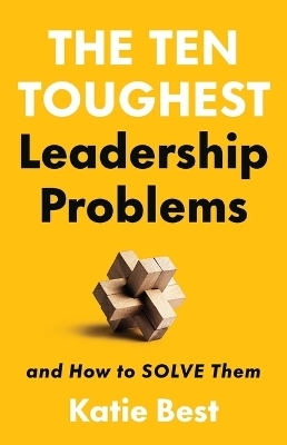 The Ten Toughest Leadership Problems - Dr Katie Best
