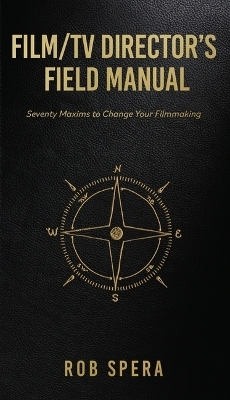Film/TV Director's Field Manual - Rob Spera