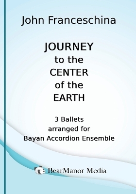 Journey to the Center of the Earth - 3 Ballets arranged for Bayan Accordion Ensemble