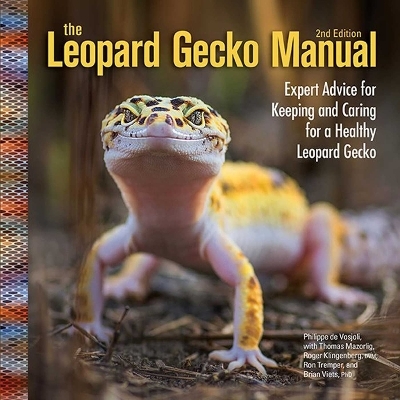 The Leopard Gecko Manual - Thomas Mazorlig, Roger J. Klingenberg, Ron Tremper, Brian Viets, Phillippe Vosjoli