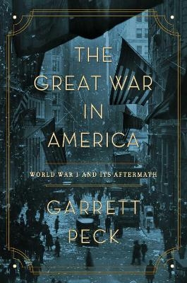 The Great War in America - Garrett Peck