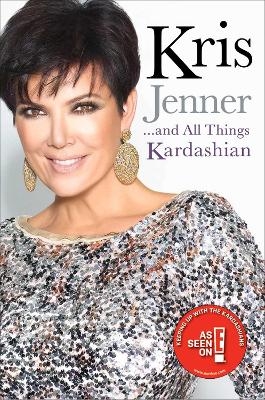 Kris Jenner... And All Things Kardashian - Kris Jenner