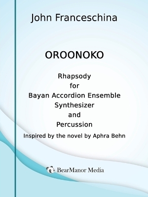Oroonoko - Rhapsody for Bayan Accordion Ensemble Synthesizer and Percussion - John Franceschina