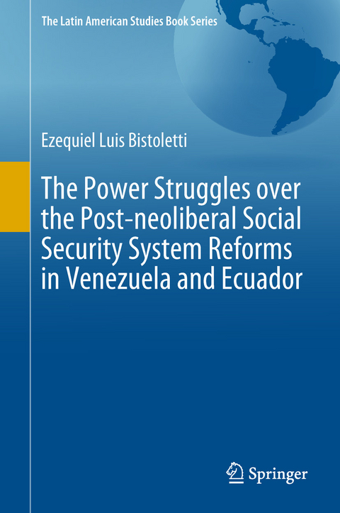The Power Struggles over the Post-neoliberal Social Security System Reforms in Venezuela and Ecuador - Ezequiel Luis Bistoletti