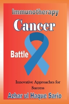 Immunotherapy Cancer Battle - Azhar Ul Haque Sario