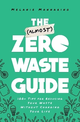 The (Almost) Zero-Waste Guide - Melanie Mannarino