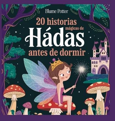 20 historias m&aacute;gicas de hadas antes de dormir - Blume Potter