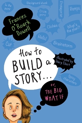 How to Build a Story . . . Or, the Big What If - Frances O'Roark Dowell
