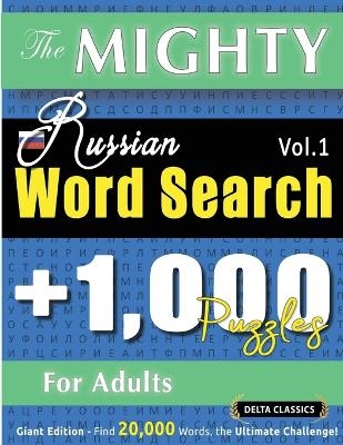 The Mighty Russian Word Search - 1,000 Puzzles for Adults - Delta Classics - Giant Edition - Find 20,000 Words, the Ultimate Challenge! -  Delta Classics