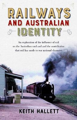 Railways and Australian Identity - Keith Hallett