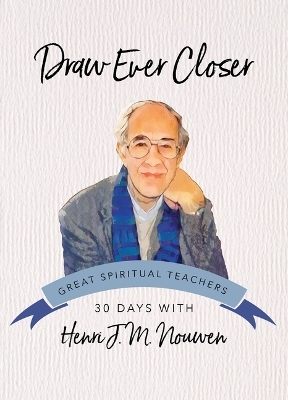 Draw Ever Closer - Henri J M Nouwen