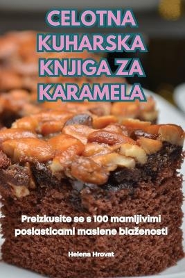 Celotna Kuharska Knjiga Za Karamela -  Helena Hrovat