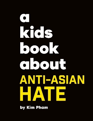 A Kids Book About Anti-Asian Hate - Kim Pham