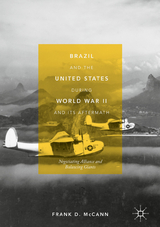 Brazil and the United States during World War II and Its Aftermath - Frank D. McCann