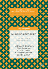 On Being Reformed - Matthew C. Bingham, Chris Caughey, R. Scott Clark, Crawford Gribben, D. G. Hart