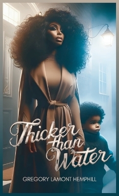 Thicker Than Water -  Gregory Lamont Hemphill