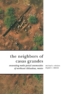 The Neighbors of Casas Grandes - Michael E. Whalen, Paul E. Minnis