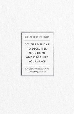 Clutter Rehab - Laura Wittmann