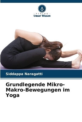 Grundlegende Mikro-Makro-Bewegungen im Yoga - Siddappa Naragatti