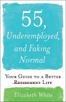 55, Underemployed, and Faking Normal - Elizabeth White