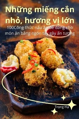 Những miếng cắn nhỏ, hương vị lớn